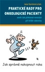 Praktické rady pro onkologické pacienty aneb Jak překonat nesnáze při léčbě rakoviny. Jak správně nakopnout raka.