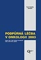 Podpůrná léčba v onkologii 2003. Podpora výživy, léčba komplikací chemoterapie, bolest, kvalita života, genetika