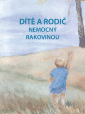 Dítě a rodič nemocný rakovinou. Příručka pro rodiče. Jak pomoci dětem, když jeden z rodičů onemocní rakovinou.
