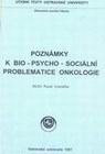 Poznámky k bio-psycho-sociální problematice onkologie
