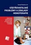Ošetřovatelské problémy a základy hemoterapie. Učební texty a ošetřovatelské intervence nejen pro sestry z oboru hematologie a onkologie